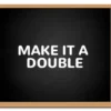 Sign that says Make It A Double
