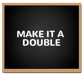 Sign that says Make It A Double