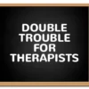 Sign that says Double Trouble for Therapists