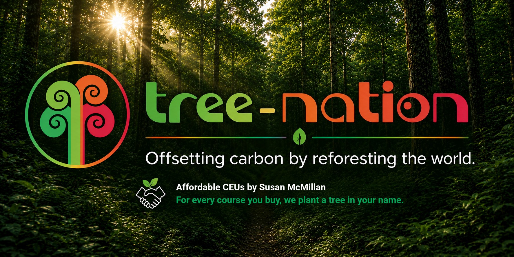 Tree-Nation & AffordableCEUs by Susan McMillan. For every course you buy, we plant a tree in your name.